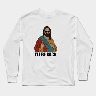 Funny Christian, I'll be Back, Jesus Christ Long Sleeve T-Shirt